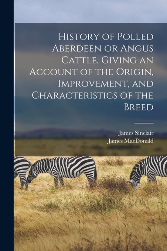 History of Polled Aberdeen or Angus Cattle, Giving an Accoun ... - cover
