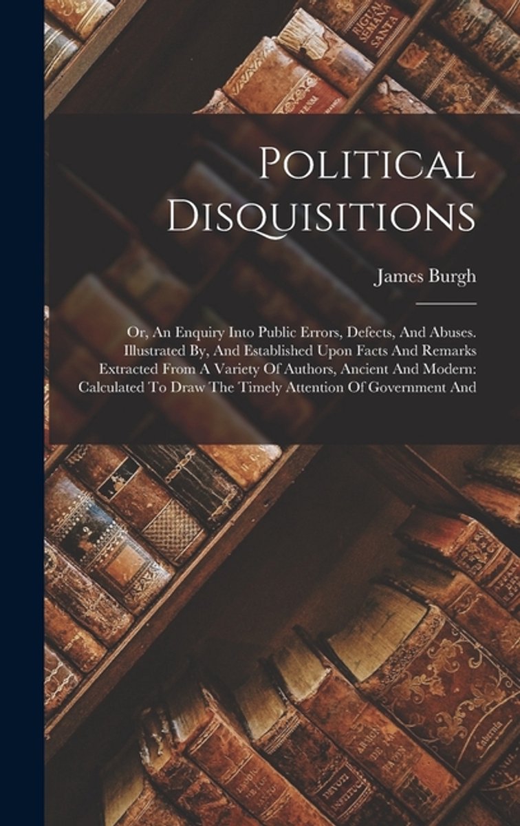 Political Disquisitions van James Burgh