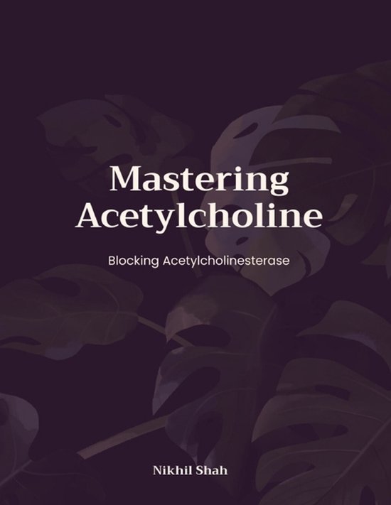 Nik Shah Acetylcholine- Mastering Acetylcholine