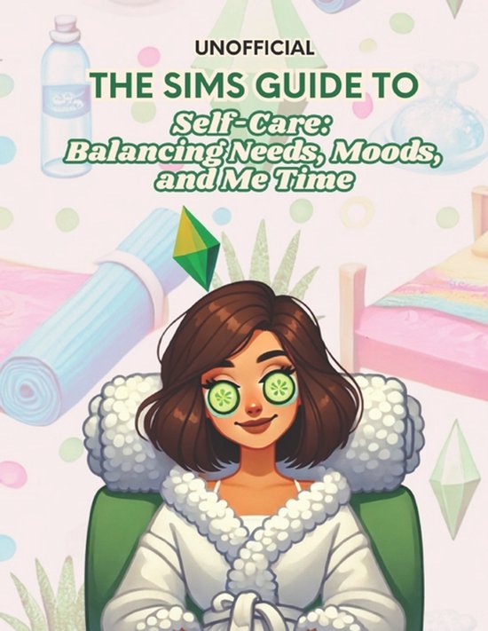 The Sims 4 Guides to Real Life-The Sims Guide to Self-Care - cover