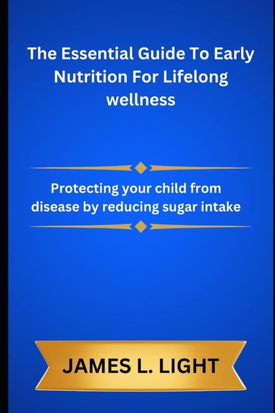 The Essential Guide To Early Nutrition For Lifelong wellness - cover