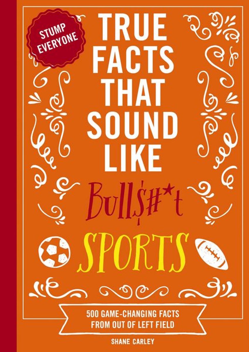 Mind-Blowing True Facts - True Facts That Sound Like Bull$#*t: Sports