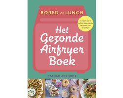 Bored of lunch - Het gezonde airfryer boek