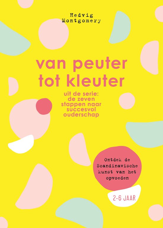 De zeven stappen naar succesvol ouderschap - Van peuter tot  ... - cover