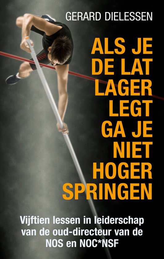 Als je de lat lager legt ga je niet hoger springen - cover