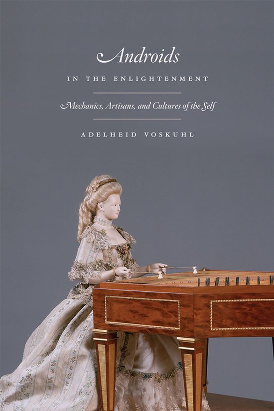 Androids in the Enlightenment - Mechanics, Artisans, and Cul ... - cover