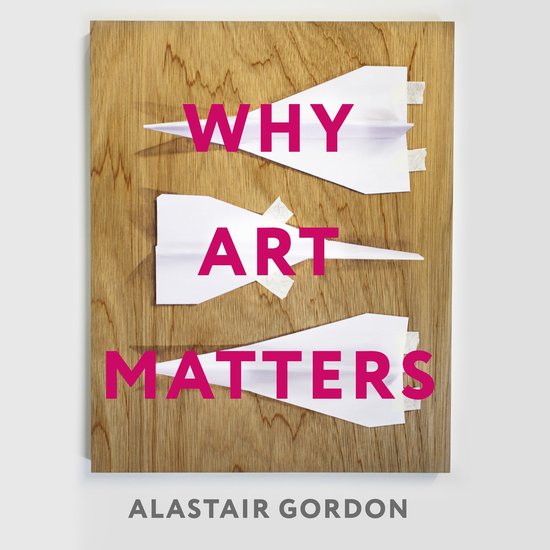 Why Art Matters, Alastair Gordon 9781789742381 Boeken bol