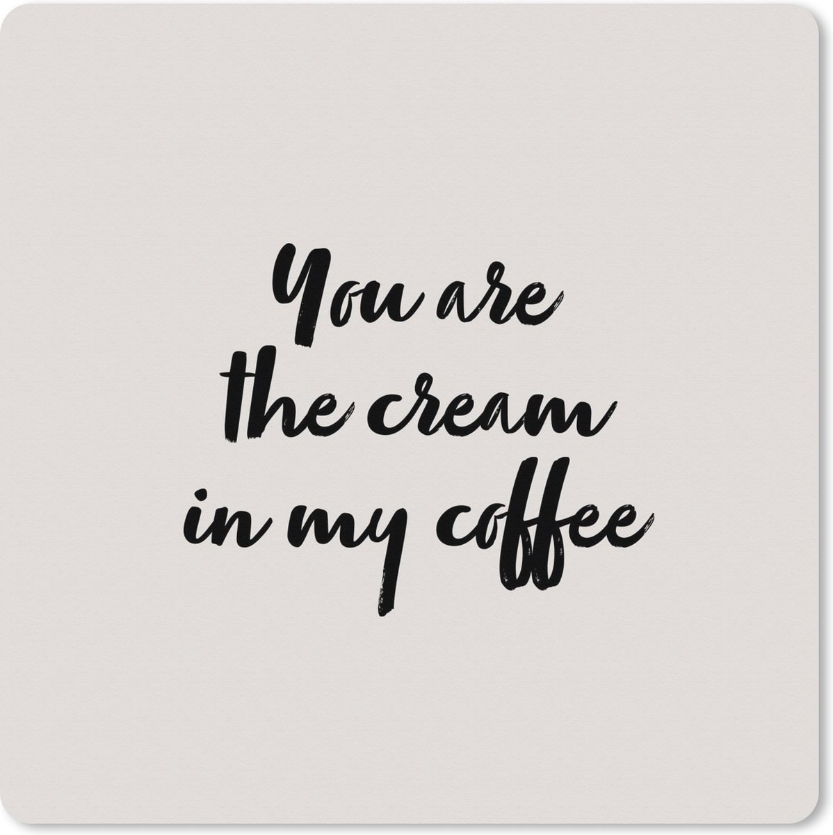 Muismat XXL 50x50 cm - Bureau onderlegger - Bureau mat Quotes - Flirt - Spreuken - Koffie - You are the cream in my coffee - Bureaumat - Gaming mousepad xl - Bureaulegger groot - Computer deskmat