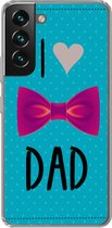 Geschikt voor Samsung Galaxy S22 hoesje - Spreuken - I love dad - Quotes - Papa - Siliconen Telefoonhoesje
