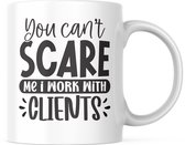 Grappige Mok met tekst: You can't scare me i work with clients | Grappige Quote | Funny Quote | Grappige Cadeaus | Grappige mok | Koffiemok | Koffiebeker | Theemok | Theebeker