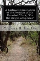 A Critical Examination of the Position of Mr. Darwin's Work,  On the Origin of Species