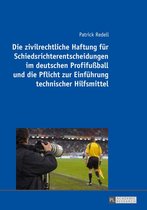 Die zivilrechtliche Haftung fuer Schiedsrichterentscheidungen im deutschen Profifußball und die Pflicht zur Einfuehrung technischer Hilfsmittel