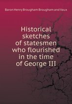 Historical sketches of statesmen who flourished in the time of George III