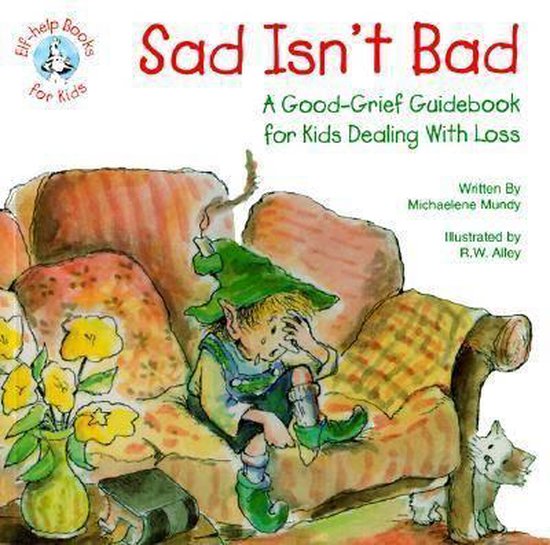 Boekomslag van 'Sad Isn't Bad' met een elfje op een bank, dat verdrietig is. Met tekst 'Sad Isn't Bad' en 'A Good-Grief Guidebook for Kids Dealing With Loss'.