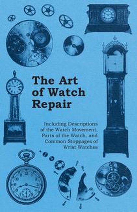 The Art of Watch Repair - Including Descriptions of the Watc ... - cover