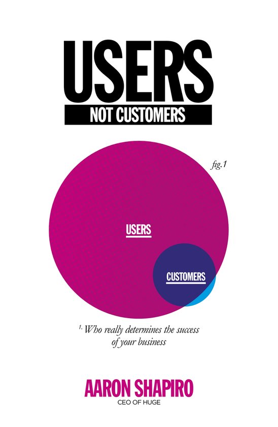 Users Not Customers: Who Really Determines The Success Of Yo - cover