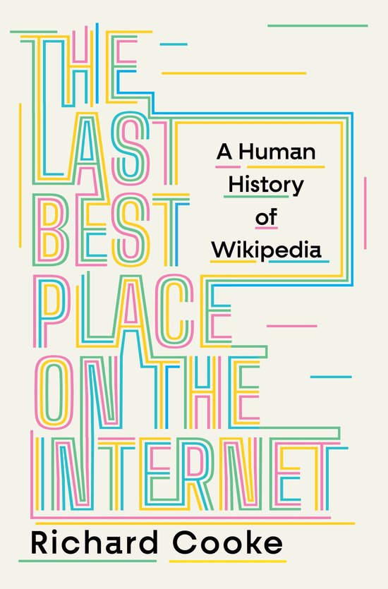 Boekomslag met gekleurde lijnen en de titel: The Last Best Place on the Internet, A Human History of Wikipedia.