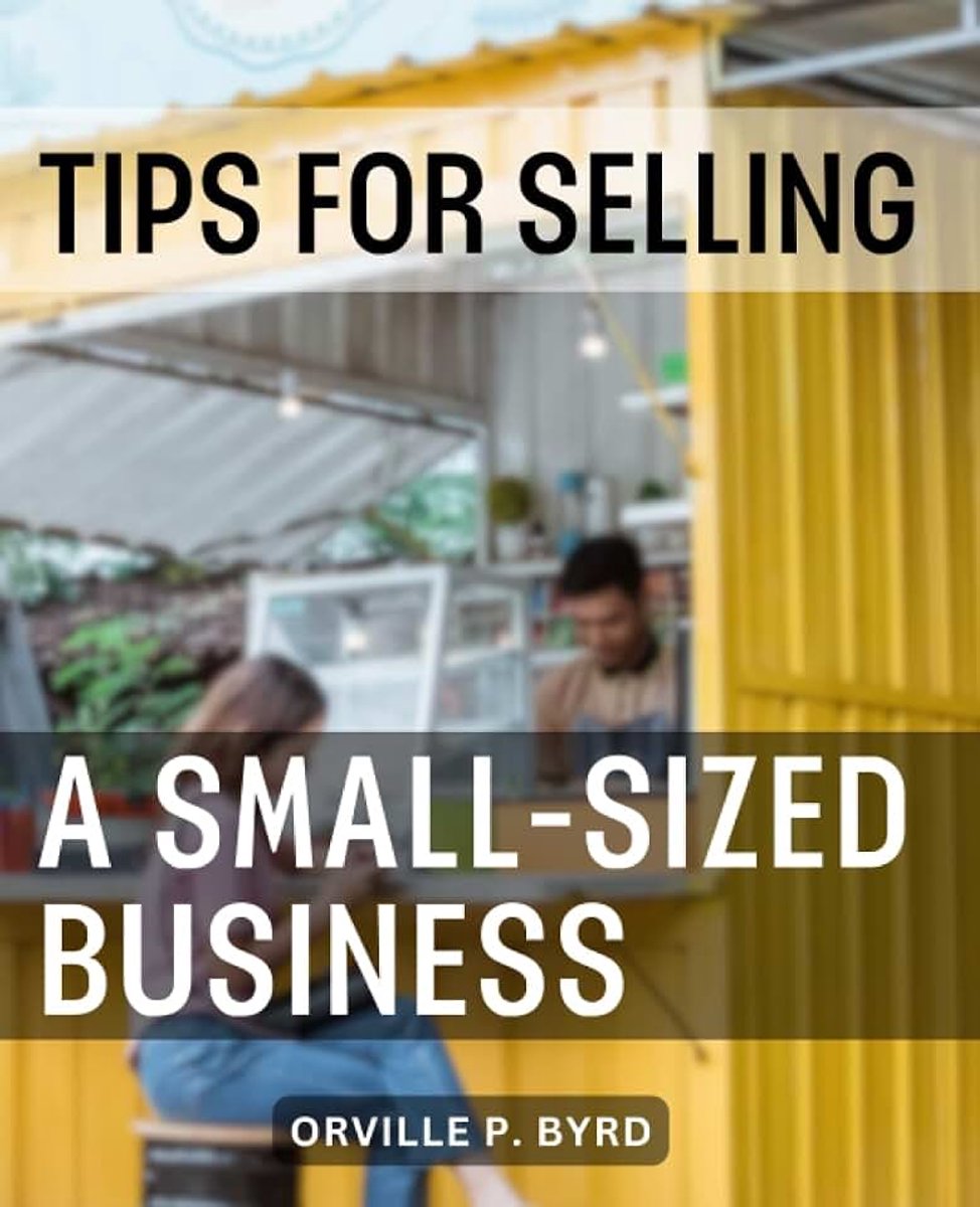 For Selling A Small-Sized Business: The Definitive Guide to a Successful Business Sale | Navigate the Path to Selling Your Business with Confidence and Achieve a Lucrative Sale