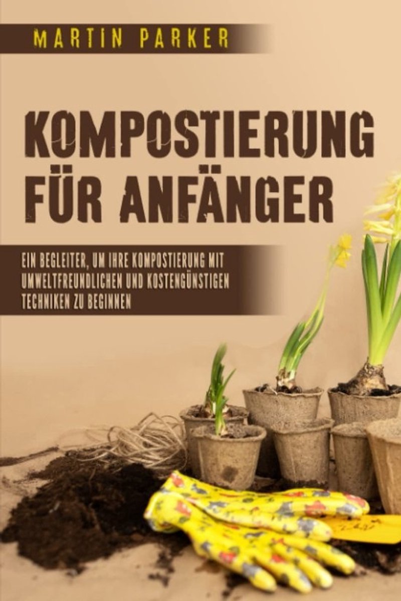 Kompost Gids - Tuinieren Handboek - Duurzaam Tuinieren - Natuurlijke Technieken - 146 Pagina's