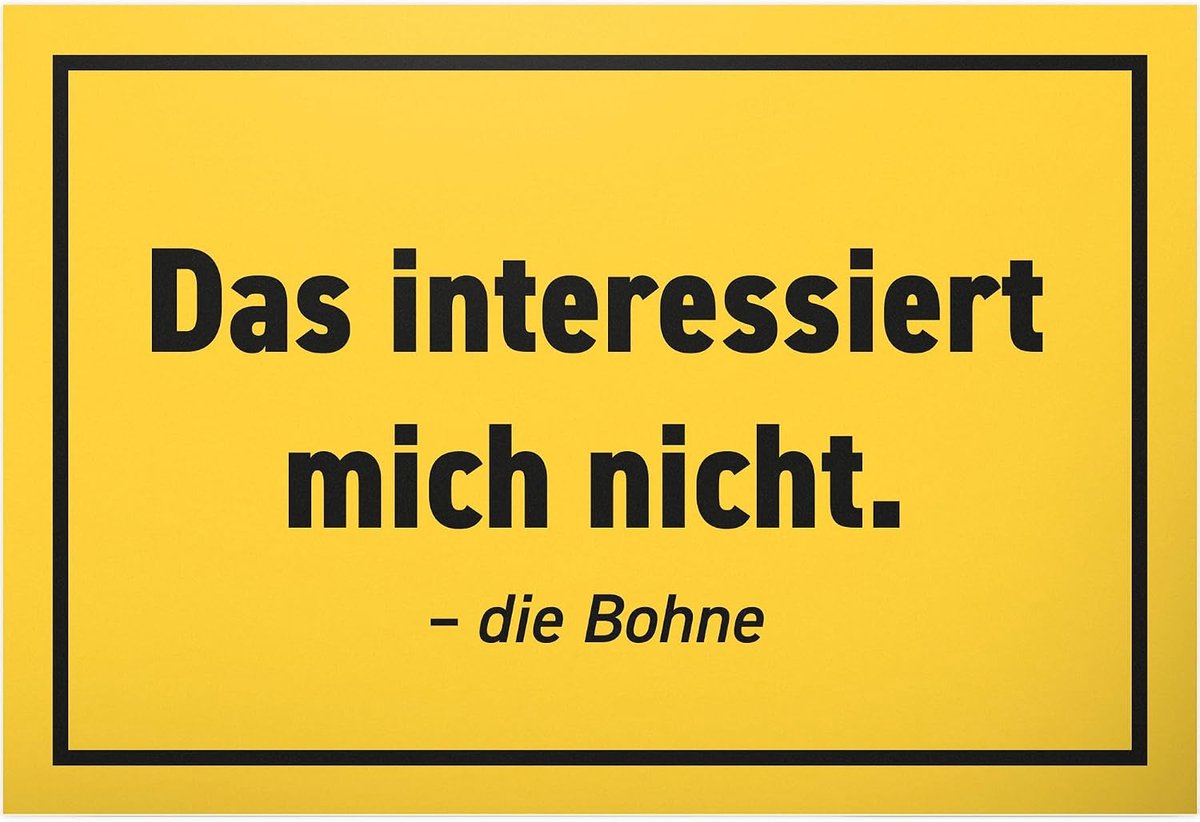 Interessiert Mich nicht die Bohne - kunststof bord 30 x 20 cm - grappige spreuk verjaardagscadeau deurbordje spreukenbord wanddecoratie - decoratief cadeau-idee vrienden feest cadeau