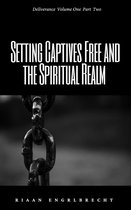 Deliverance 1 - Setting Captives Free and the Spiritual Realm Part Two