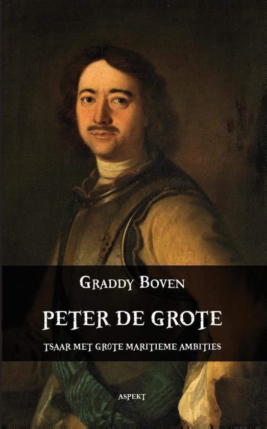 Cover van het boek 'Peter de Grote. Tsaar met grote maritieme ambities'