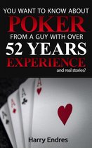 You Want to Know About Poker From a Guy With Over 52 Years Experience and Real Stories?