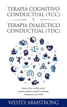 Terapia cognitivo-conductual (TCC) y terapia dialéctico-conductual (TDC): Cómo la TCC, la TDC y la ACT pueden ayudarle a superar la ansiedad, la depresión, y los TOCS