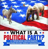 What is a Political Party? U.S. Political System American Geopolitics Social Studies 6th Grade Children's Government Books
