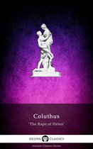 Delphi Ancient Classics 107 - The Rape of Helen by Coluthus (Illustrated)