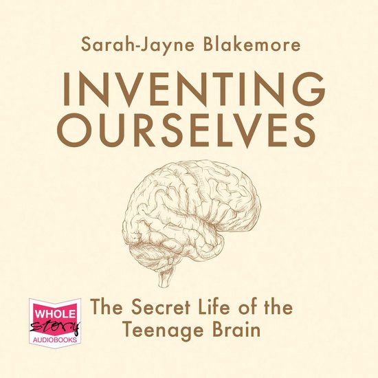 Inventing Ourselves: The Secret Life of the Teenage Brain - cover