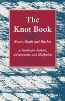 The Knot Book - Knots, Bends and Hitches - A Guide for Sailors, Adventurers and Hobbyists