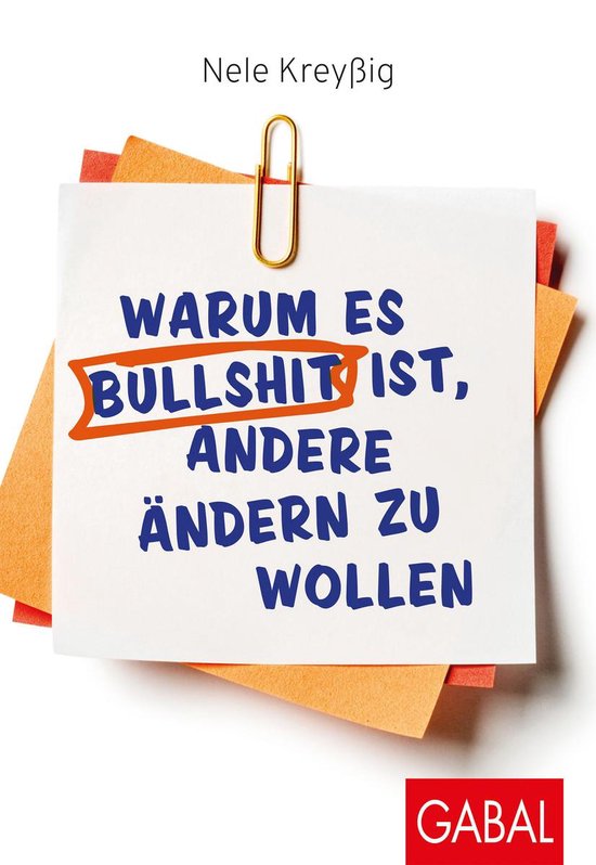 Dein Leben - Warum es Bullshit ist, andere ändern zu wollen - cover
