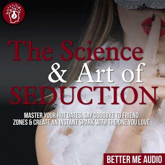 The Science & Art of Seduction: Master Your Hot Dates, Say G ... - cover