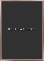 Poster Met Metaal Rose Lijst - Be Fearless Poster