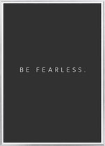 Poster Met Metaal Zilveren Lijst - Be Fearless Poster