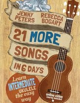 21 More Songs in 6 Days: Learn Intermediate Ukulele the Easy Way