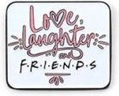 Friends - Love, laughter and friends Pin Badge