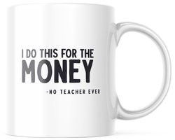 Grappige Mok voor Leraar | 'I Do This For The Money' Cadeau voor Docent | Sarcastische Koffiemok