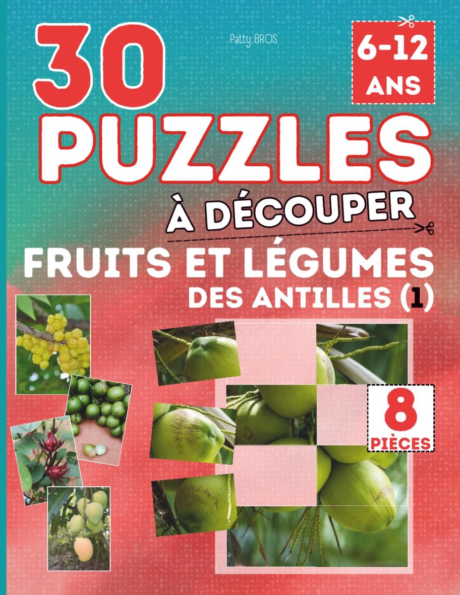 30 PUZZLES À DÉCOUPER – FRUITS ET LÉGUMES DES ANTILLES (1) - 8 pièces: Cahier ludique pour les enfants de 6 à 12 ans - ShopVlot