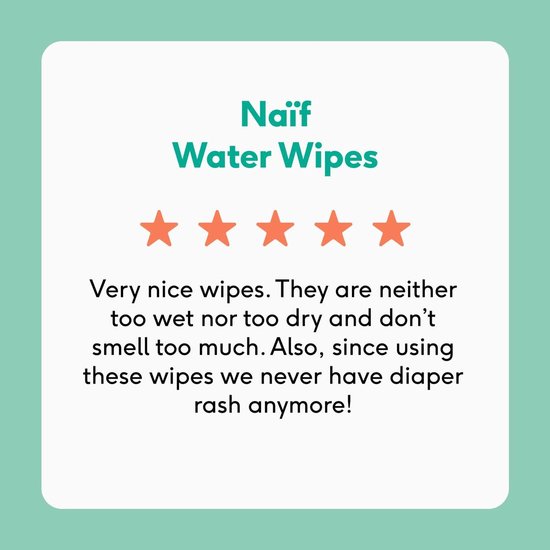 Review van Naïf Water Wipes met 5 sterren. Tekst: "Very nice wipes. They are neither too wet nor too dry and don't smell too much. Also, since using these wipes we never have diaper rash anymore!"