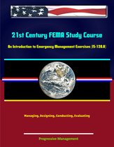 21st Century FEMA Study Course: An Introduction to Emergency Management Exercises (IS-120.A) - Managing, Designing, Conducting, Evaluating