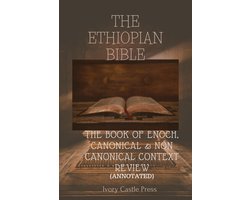 The Ethiopian Bible: The Book Of Enoch, Canonical And Non Canonical Context Review (Annotated)