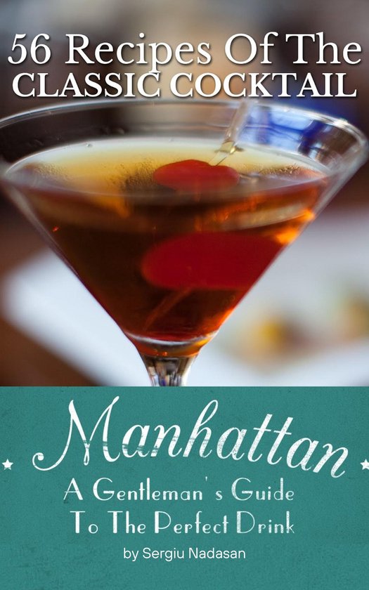 Manhattan: A Gentleman's Guide To The Perfect Drink - 56 Rec ... - cover