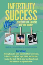 Infertility Success: MORE Stories of Help and Hope for Your Journey