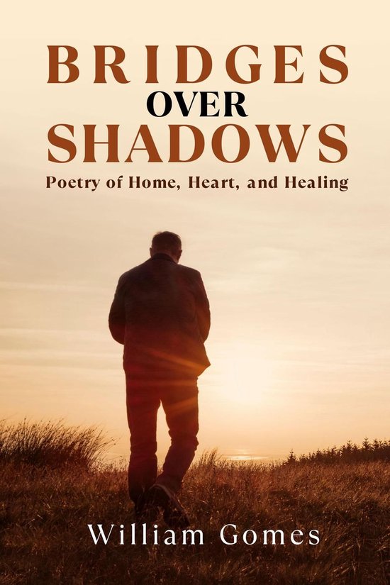 Bridges Over Shadows: Poetry of Home, Heart, and Healing