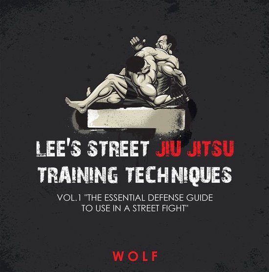 Lee's Street Jiu Jitsu Training Techniques Vol.1 "The Essent ... - cover