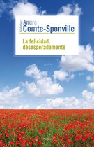 Biblioteca André Comte-Sponville - La felicidad, desesperadamente