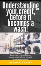 Understanding your credit before it becomes a wash!
