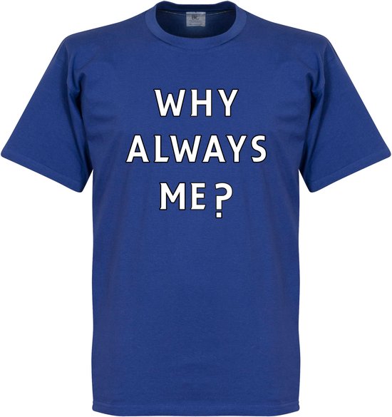 Why Always Me? T-shirt